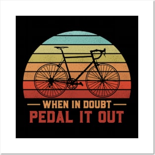 When In Doubt Pedal It Out Posters and Art